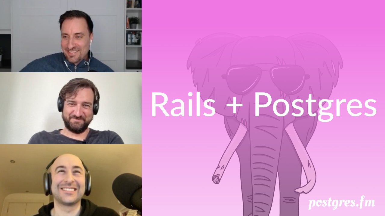 Andrew, Nikolay, and Michael on Rails + Postgres postgres.fm podcast